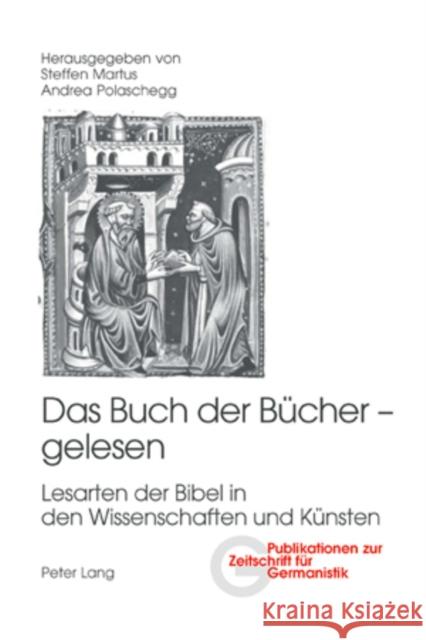 Das Buch Der Buecher - Gelesen: Lesarten Der Bibel in Den Wissenschaften Und Kuensten Peters, Brigitte 9783039108398 Peter Lang Gmbh, Internationaler Verlag Der W - książka