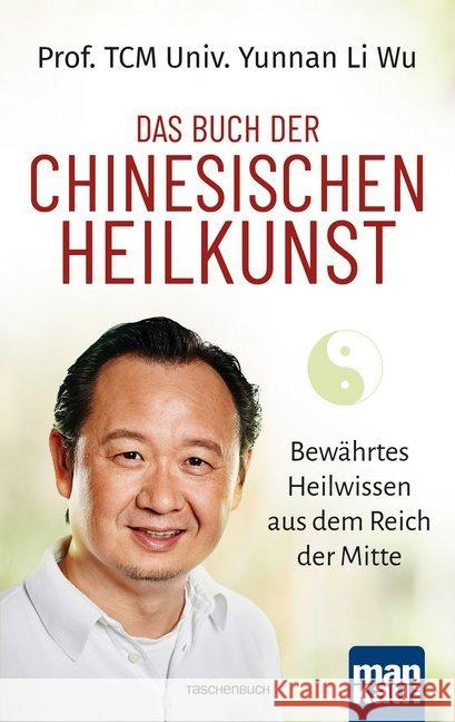 Das Buch der Chinesischen Heilkunst : Bewährtes Heilwissen aus dem Reich der Mitte Wu, Li 9783863745387 Mankau - książka