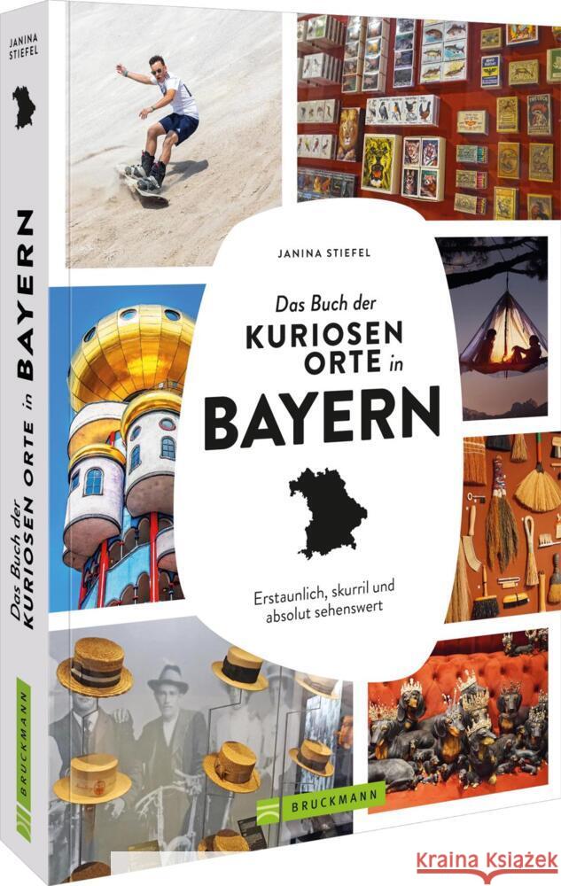 Das Buch der kuriosen Orte in Bayern Stiefel, Janina 9783734330667 Bruckmann - książka