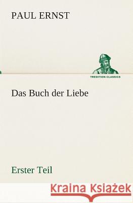 Das Buch der Liebe Ernst, Paul 9783849529901 TREDITION CLASSICS - książka