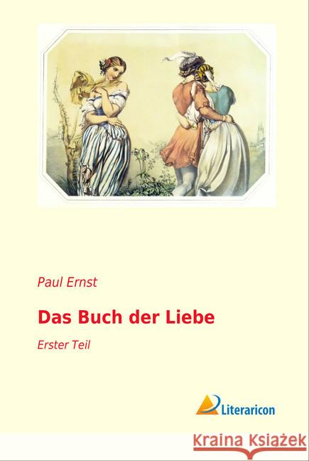 Das Buch der Liebe : Erster Teil Ernst, Paul 9783959135221 Literaricon - książka