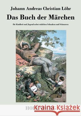 Das Buch der Märchen: für Kindheit und Jugend nebst etzlichen Schnaken und Schnurren Johann Andreas Christian Löhr 9783843047739 Hofenberg - książka