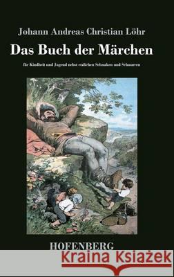 Das Buch der Märchen: für Kindheit und Jugend nebst etzlichen Schnaken und Schnurren Johann Andreas Christian Löhr 9783843047746 Hofenberg - książka