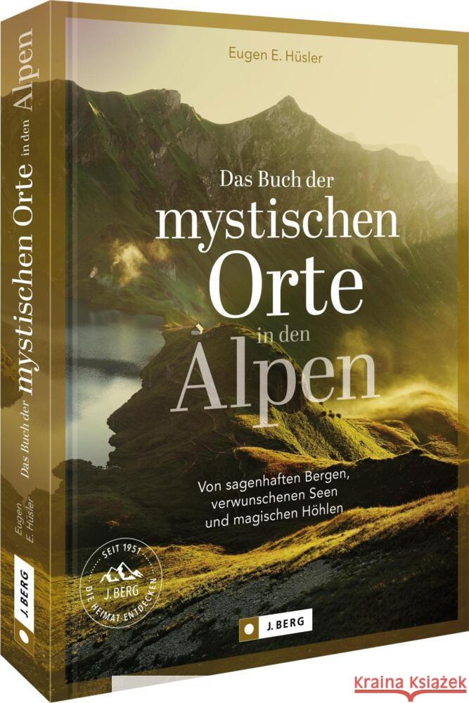 Das Buch der mystischen Orte in den Alpen Hüsler, Eugen E., Kostner, Manfred, Kürschner, Iris 9783862468867 J. Berg - książka