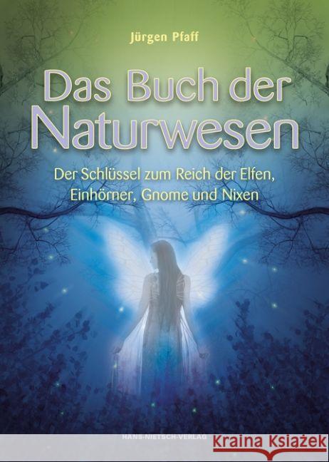 Das Buch der Naturwesen : Der Schlüssel zum Reich der Elfen, Einhörner, Gnome und Nixen Pfaff, Jürgen 9783862643486 Nietsch - książka