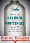 Das Buch der Partyspiele : 69 geniale Wege, so richtig schön die Sau rauszulassen Meister Suff 9783868837483 Riva