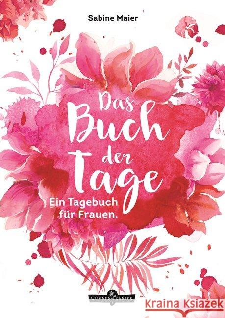 Das Buch der Tage : Ein Tagebuch für Frauen Maier, Sabine 9783903070073 Wundergarten Verlag - książka