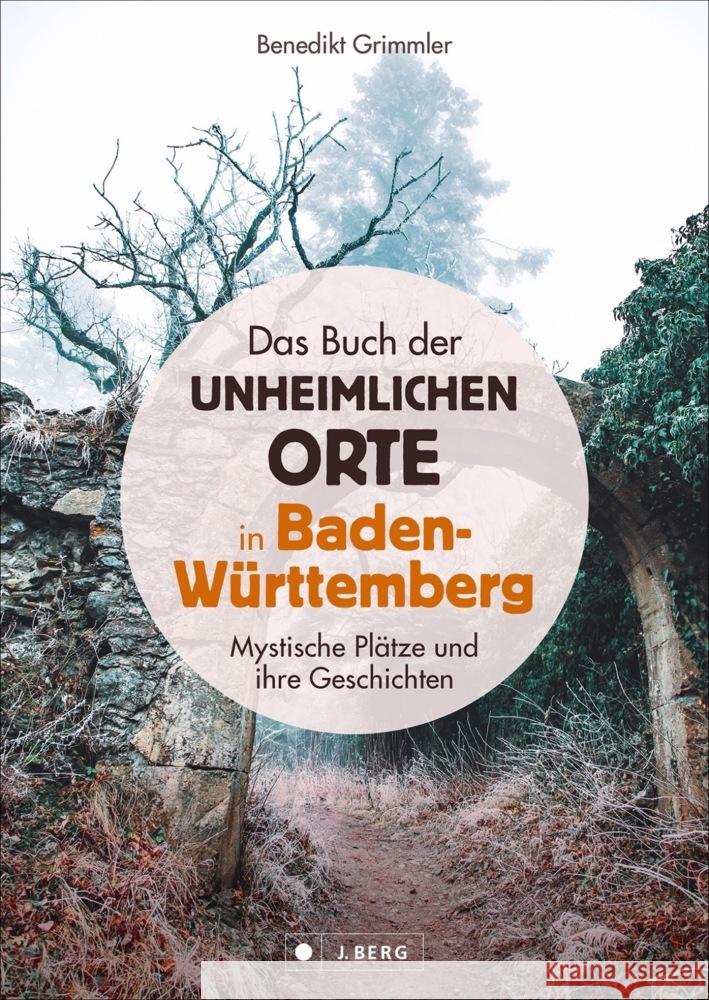 Das Buch der unheimlichen Orte in Baden-Württemberg Grimmler, Benedikt 9783862468089 J. Berg - książka