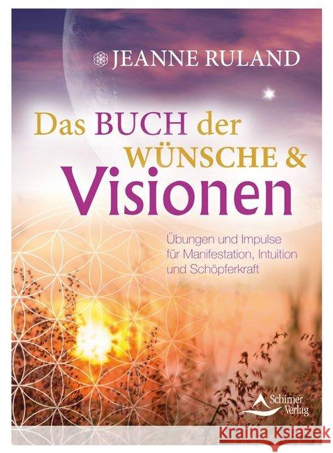 Das Buch der Wünsche & Visionen : Übungen und Impulse für Manifestation, Intuition und Schöpferkraft Ruland, Jeanne 9783843414104 Schirner - książka