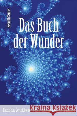 Das Buch der Wunder: Eine kleine Geschichte der Wunder und wie sie zu vollbringen sind Santler, Helmuth 9781499500899 Createspace - książka