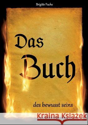 Das Buch des bewusst seins Brigitte Fuchs 9783743101579 Books on Demand - książka