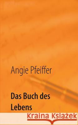 Das Buch des Lebens: Gedichte, Gedanken und kurze Texte Angie Pfeiffer 9783739203034 Books on Demand - książka