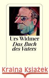 Das Buch des Vaters : Roman Widmer, Urs   9783257234701 Diogenes - książka