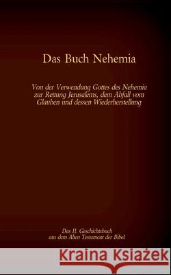 Das Buch Nehemia, das 11. Geschichtsbuch aus dem Alten Testament der Bibel: Von der Verwendung Gottes des Nehemia zur Rettung Jerusalems, dem Abfall vom Glauben und dessen Wiederherstellung Martin Luther, Antonia Katharina Tessnow 9783740780173 Twentysix - książka
