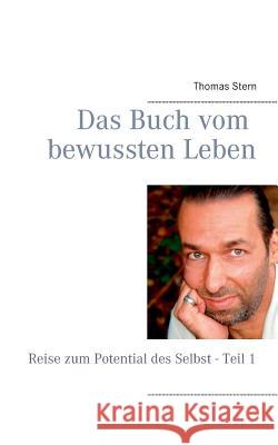 Das Buch vom bewussten Leben: Reise zum Potential des Selbst - Teil 1 Stern, Thomas 9783735742476 Books on Demand - książka