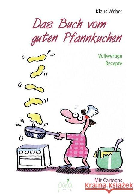 Das Buch vom guten Pfannkuchen : Vollwertige Rezepte Weber, Klaus 9783895663499 Pala-Verlag - książka