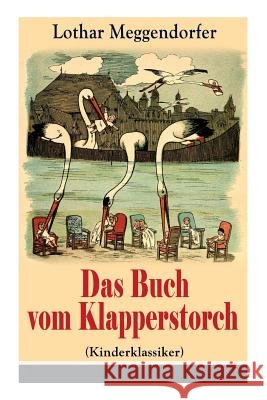 Das Buch vom Klapperstorch (Kinderklassiker): Ein Buch f�r Jung und Alt zur Unterhaltung und Belehrung - Mit Originalillustrationen Lothar Meggendorfer 9788027317967 e-artnow - książka