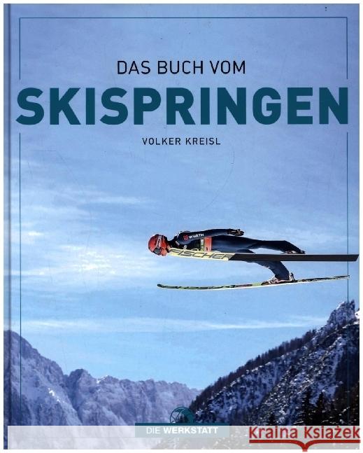 Das Buch vom Skispringen Kreisl, Volker 9783730705759 Die Werkstatt - książka