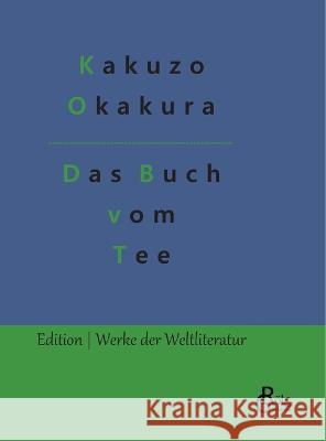 Das Buch vom Tee Redaktion Gr?ls-Verlag Kakuzo Okakura 9783988282163 Grols Verlag - książka