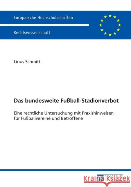 Das Bundesweite Fußball-Stadionverbot: Eine Rechtliche Untersuchung Mit Praxishinweisen Fuer Fußballvereine Und Betroffene Schmitt, Linus 9783631642474 Peter Lang Gmbh, Internationaler Verlag Der W - książka