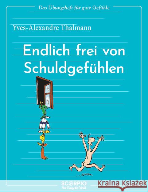 Das Übungsheft für gute Gefühle - Endlich frei von Schuldgefühlen Thalmann, Yves-Alexandre 9783958035409 scorpio - książka