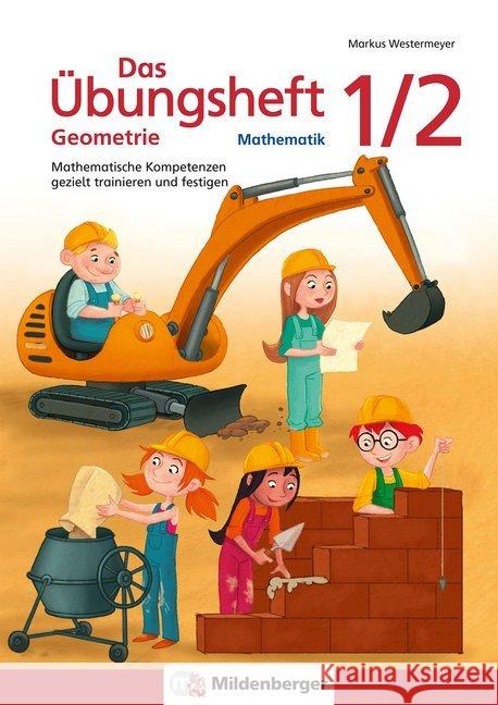 Das Übungsheft Geometrie 1/2 : Mathematische Kompetenzen gezielt trainieren und festigen Westermeyer, Markus; Engelhardt, Sebastian 9783619154517 Mildenberger - książka