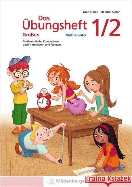 Das Übungsheft Größen Mathematik 1/2 : Mathematische Kompetenzen gezielt trainieren und festigen Simon, Nina; Simon, Hendrik 9783619154395 Mildenberger - książka