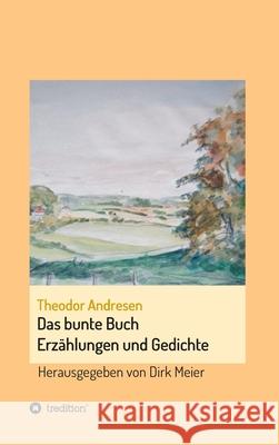 Das bunte Buch: Erzählungen und Gedichte Meier, Dirk 9783347044906 Tredition Gmbh - książka