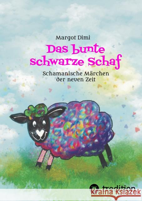 Das bunte schwarze Schaf, Lola lässt ihre langweilige Schafherde hinter sich um ihr eigenes Leben zu leben. Dimi, Margot 9783347489967 tredition - książka