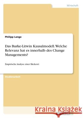 Das Burke-Litwin Kausalmodell. Welche Relevanz hat es innerhalb des Change Managements?: Empirische Analyse einer Bäckerei Lange, Philipp 9783346117939 Grin Verlag - książka