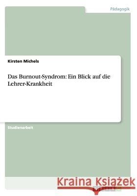 Das Burnout-Syndrom: Ein Blick auf die Lehrer-Krankheit Kirsten Michels 9783640380909 Grin Verlag - książka