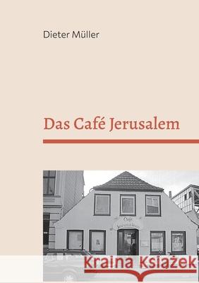 Das Café Jerusalem: Gottes Restaurant in Neumünster Müller, Dieter 9783754318010 Books on Demand - książka