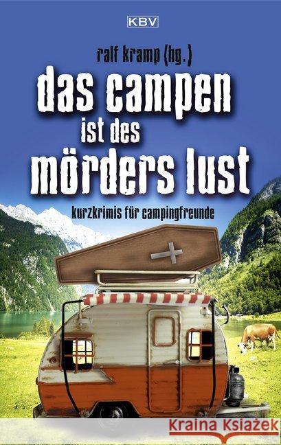 Das Campen ist des Mörders Lust : Kurzkrimis für Campingfreunde Kruse, Tatjana; Stickelbroeck, Klaus; Godazgar, Peter 9783954415199 KBV - książka