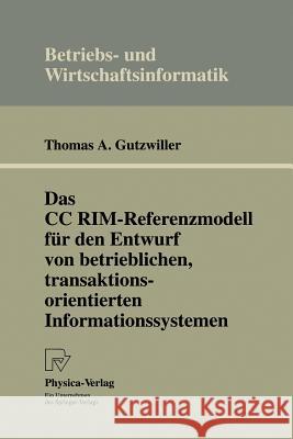 Das CC Rim-Referenzmodell Für Den Entwurf Von Betrieblichen, Transaktionsorientierten Informationssystemen Gutzwiller, Thomas A. 9783642524066 Physica-Verlag - książka