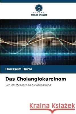Das Cholangiokarzinom Houssem Harbi   9786206033554 Verlag Unser Wissen - książka