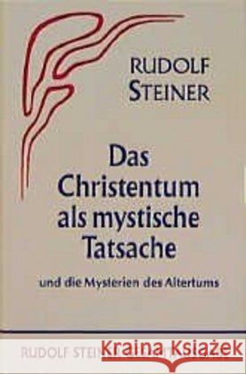 Das Christentum als mystische Tatsache und die Mysterien des Altertums Steiner, Rudolf 9783727400803 Rudolf Steiner Verlag - książka
