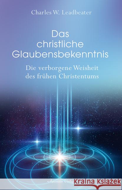 Das christliche Glaubensbekenntnis : Die verborgene Weisheit der frühen Christenheit Leadbeater, Charles W. 9783894278106 Aquamarin - książka