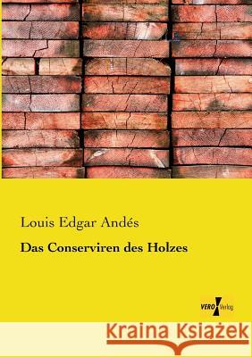 Das Conserviren des Holzes Louis Edgar Andés 9783956103551 Vero Verlag - książka