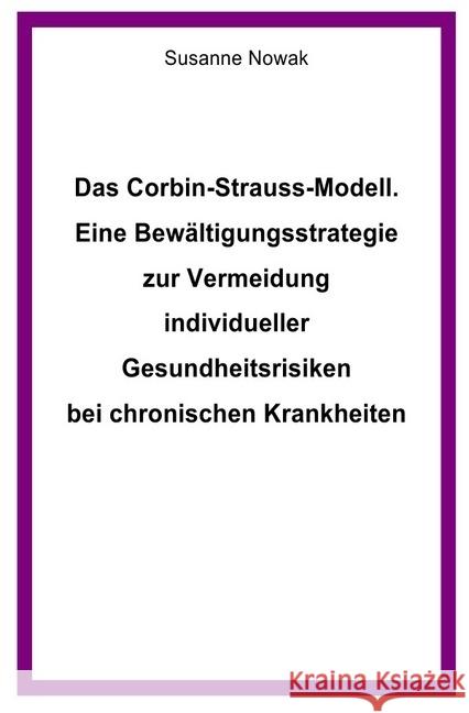 Das Corbin-Strauss-Modell. Eine Bewältigungsstrategie zur Vermeidung individueller Gesundheitsrisiken bei chronischen Krankheiten Nowak, Susanne 9783746719030 epubli - książka