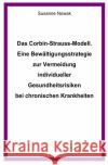 Das Corbin-Strauss-Modell. Eine Bewältigungsstrategie zur Vermeidung individueller Gesundheitsrisiken bei chronischen Krankheiten Nowak, Susanne 9783746719030 epubli