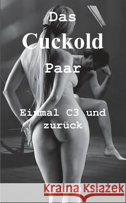 Das Cuckold Paar: Einmal C3 und zurück Chatterley, Clifford 9783755785750 Books on Demand - książka