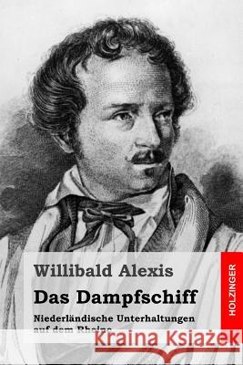 Das Dampfschiff: Niederländische Unterhaltungen auf dem Rheine Alexis, Willibald 9781530167081 Createspace Independent Publishing Platform - książka