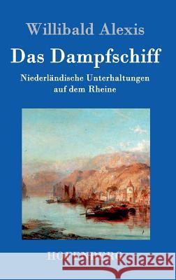 Das Dampfschiff: Niederländische Unterhaltungen auf dem Rheine Willibald Alexis 9783861993704 Hofenberg - książka