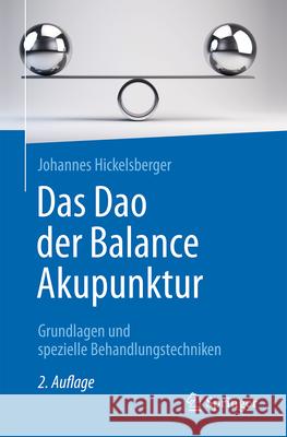 Das DAO Der Balance Akupunktur: Grundlagen Und Spezielle Behandlungstechniken Johannes Hickelsberger 9783662723494 Springer - książka