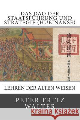 Das Dao der Staatsführung und Strategie (Hueinanse): Lehren der alten Weisen Walter, Peter Fritz 9781514684566 Createspace - książka