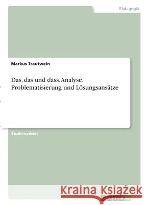 Das, das und dass. Analyse, Problematisierung und Lösungsansätze Trautwein, Markus 9783346399960 Grin Verlag - książka