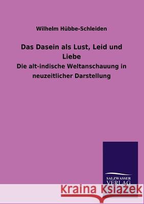 Das Dasein ALS Lust, Leid Und Liebe Wilhelm Hubbe-Schleiden 9783846040454 Salzwasser-Verlag Gmbh - książka