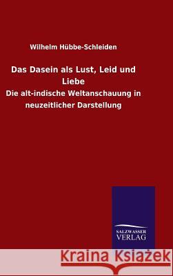 Das Dasein als Lust, Leid und Liebe Hübbe-Schleiden, Wilhelm 9783846070826 Salzwasser-Verlag Gmbh - książka
