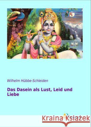 Das Dasein als Lust, Leid und Liebe Hübbe-Schleiden, Wilhelm 9783956970740 Literaricon - książka
