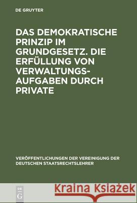 Das demokratische Prinzip im Grundgesetz. Die Erfüllung von Verwaltungsaufgaben durch Private Simson, Werner Von 9783110036848 Walter de Gruyter - książka